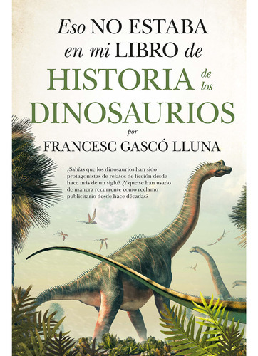 Eso No Estaba En Mi Libro De Historia De Los Dinosaurios, De Gasco, Francesc. Editorial Guadalmazan, Tapa Blanda, Edición 1 En Español, 2022