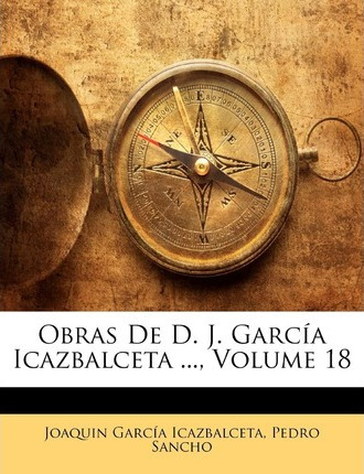 Libro Obras De D. J. Garc A Icazbalceta ..., Volume 18 - ...