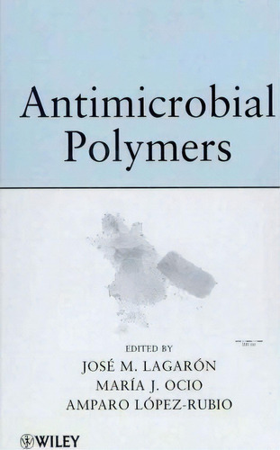 Antimicrobial Polymers, De Jose Maria Lagaron. Editorial John Wiley Sons Ltd, Tapa Dura En Inglés