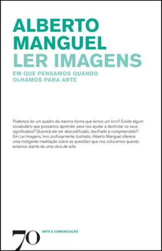 Ler imagens: em que pensamos quando olhamos para arte, de Alberto Manguel. Editorial EDICOES 70 - ALMEDINA, tapa mole en português