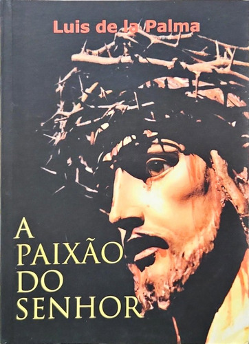 A Paixão Do Sehor, De Luis De La Palma. Editora Factash, Capa Mole, Edição 0 Em Português, 2005
