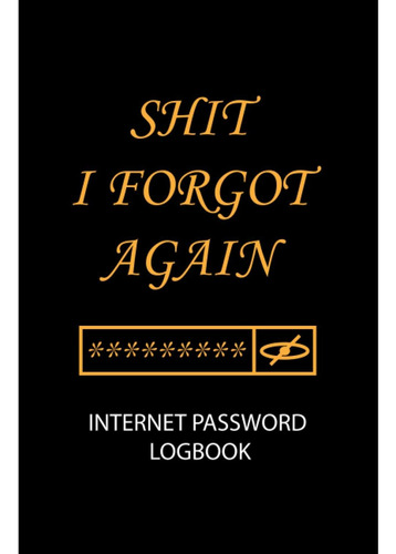 Libro: Shit I Forgot Again Internet Password Logbook: Small 