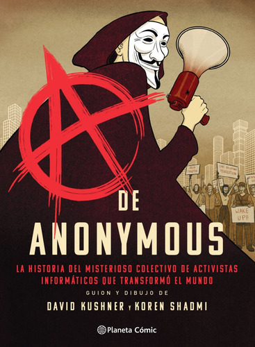 A de Anonymous (novela gráfica): La historia del misterioso colectivo de activistas informáticos que transformó el mundo, de Kushner y Koren Shadmi, David. Serie Cómics Editorial Comics Mexico, tapa dura en español, 2021