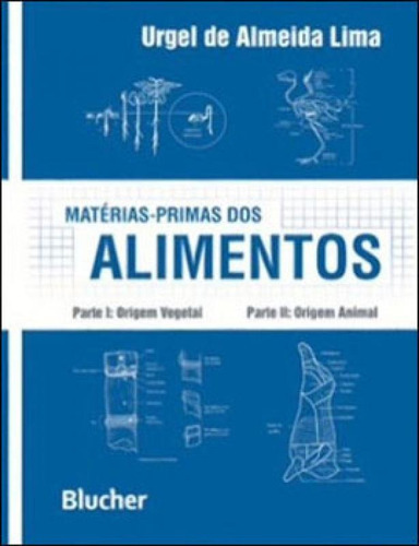 Matérias-primas Dos Alimentos: Parte I: Origem Vegetal - Parte Ii: Origem Animal, De Lima, Urgel De Almeida. Editora Edgard Blucher, Capa Mole, Edição 1ª Edição - 2010 Em Português