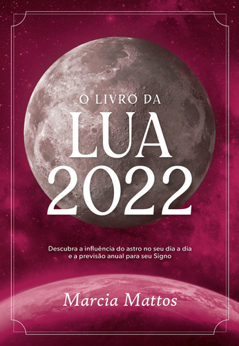 O Livro Da Lua 2022: Descubra A Influência Do Astro No Seu 