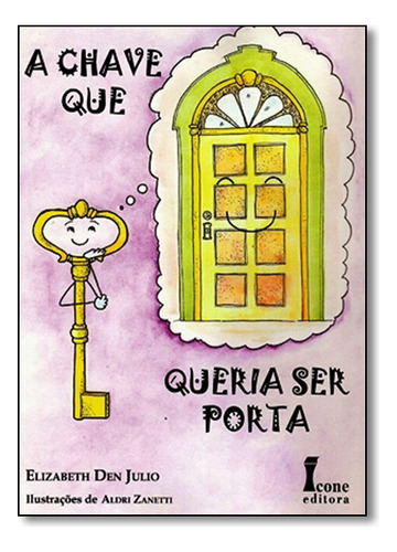 Chave Que Queria Ser Porta, A, De Elizabeth  Den Julio. Editora Icone, Capa Dura Em Português