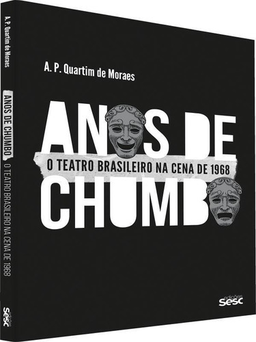 Anos De Chumbo: O Teatro Brasileiro Na Cena De 1968, De Moraes, A. P. Quartim De. Editora Sesc Sp, Capa Mole, Edição 1ª Edição - 2018 Em Português