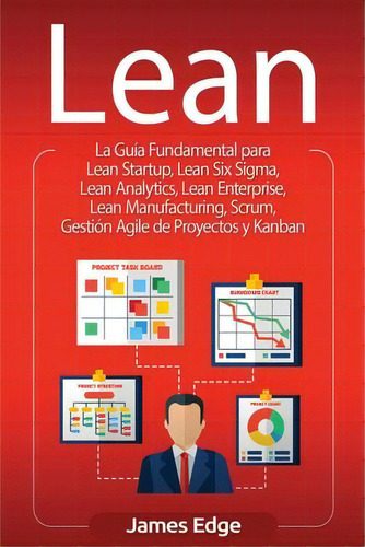 Lean : La Guia Fundamental Para Lean Startup, Lean Six Sigma, Lean Analytics, Lean Enterprise, Le..., De James Edge. Editorial Bravex Publications, Tapa Blanda En Español