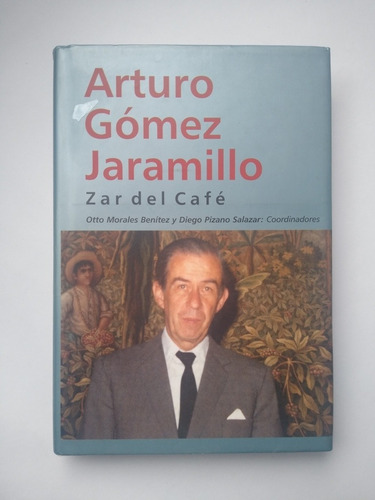 Arturo Gómez Jaramillo Zar Del Café / Otto Morales Benítez