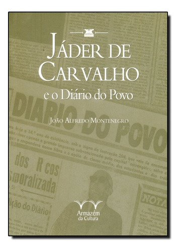 Jáder De Carvalho E O Diário Do Povo, De João Alfredo Montenegro. Editora Armazem Da Cultura, Capa Mole Em Português