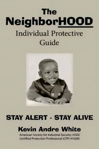 The Neighborhood Individual Protective Guide, De Kevin Andre White. Editorial Authorhouse, Tapa Blanda En Inglés