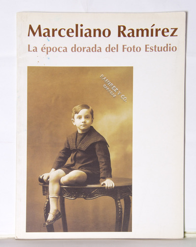 Marcelino Ramírez. La Época Dorada Del Foto Estudio,gan 2005