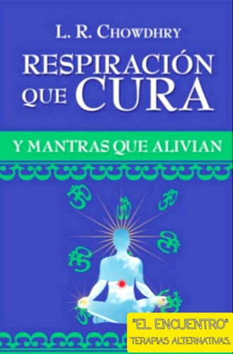 Respiración Que Cura Y Mantras Que Alivian/ L. R. Chowdhry.