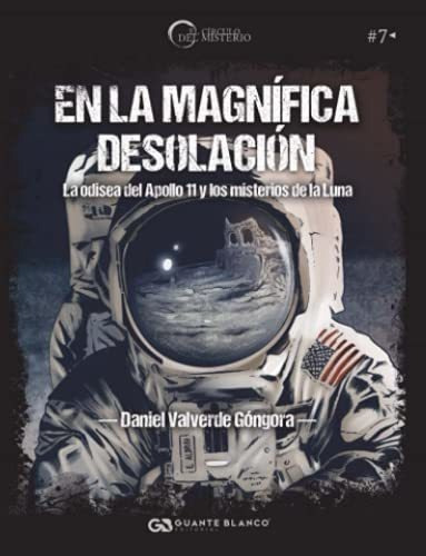 En La Magnífica Desolación. La Odisea Del Apollo 11 Y Los Mi