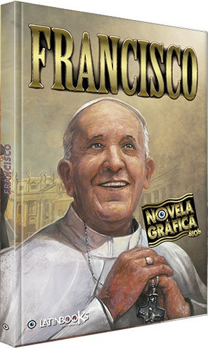 Papa Francisco- Novela Grafica, De Vários Autores. Editorial Latinbooks, Tapa Blanda En Español