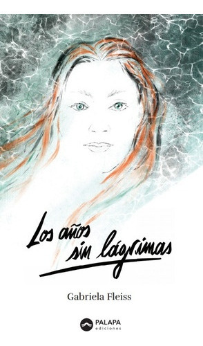 Los Años Sin Lágrimas, de GABRIELA FLEISS. Editorial Palapa, tapa blanda, edición 1 en español
