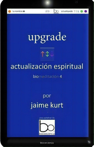 Upgrade Actualizacion Espiritual, De Jaime Kurt. Editorial Createspace Independent Publishing Platform, Tapa Blanda En Español