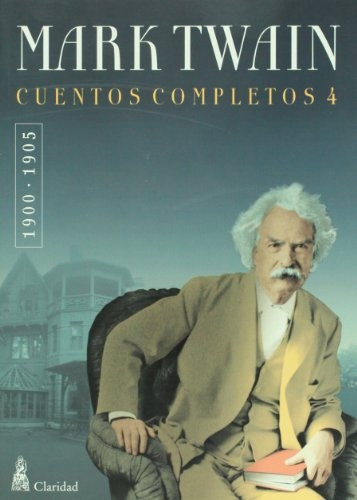 Cuentos Completos, 4: (1900-1905), De Mark Twain. Editorial Claridad, Edición 1 En Español