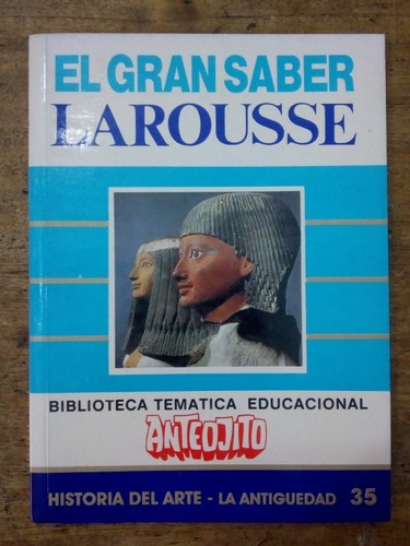 El Gran Saber Larousse Historia Del Arte La Antigüedad N 35