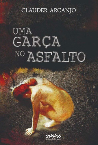 Libro Uma Garca No Asfalto De Arcanjo Clauder Letra Selvage