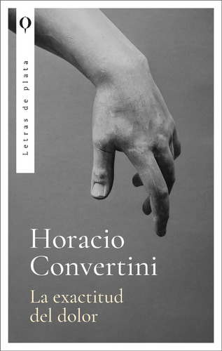 Libro La Exactitud Del Dolor - Horacio Convertini - Letras De Plata