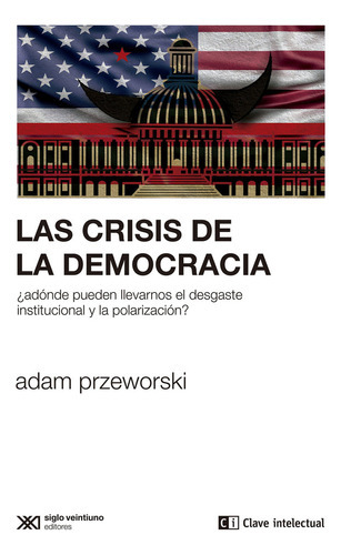 Las Crisis De La Democracia, De Przeworski, Adam. Editorial Clave Intelectual En Español