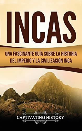 Libro : Incas Una Fascinante Guía Sobre La Historia Del...