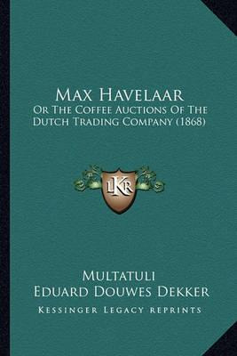 Libro Max Havelaar : Or The Coffee Auctions Of The Dutch ...