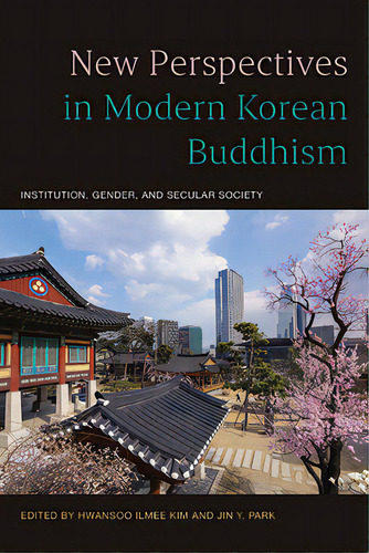 New Perspectives In Modern Korean Buddhism: Institution, Gender, And Secular Society, De Kim, Hwansoo Ilmee. Editorial St Univ Of New York Pr, Tapa Dura En Inglés
