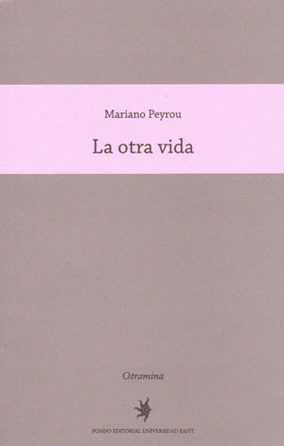 La Otra Vida: La otra vida, de MARIANO PEYROU. 9587202601, vol. 1. Editorial Editorial U. EAFIT, tapa blanda, edición 2015 en español, 2015