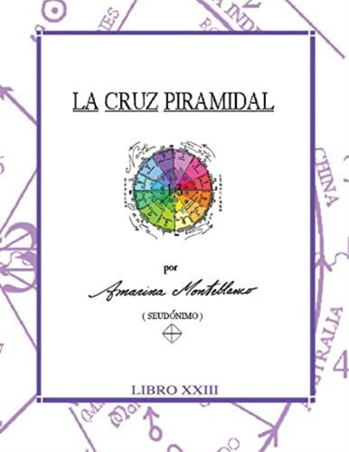 Libro La Cruz Piramidal Claves (gran Obra Amarina Monteb