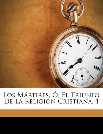 Libro Los M Rtires, , El Triunfo De La Religion Cristiana...