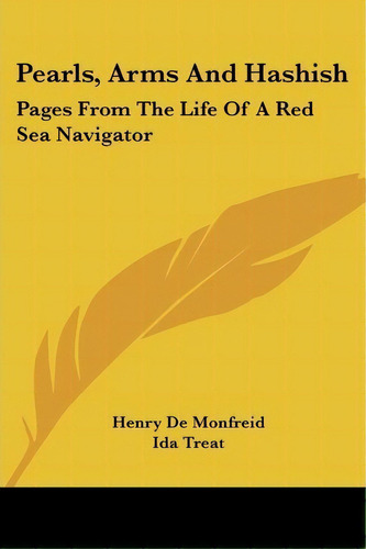 Pearls, Arms And Hashish : Pages From The Life Of A Red Sea Navigator, De Henry De Monfreid. Editorial Kessinger Publishing, Tapa Blanda En Inglés