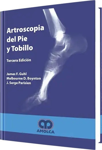 Artroscopia Del Pie Y Tobillo. 3ª Edición