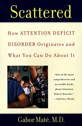 Book : Scattered How Attention Deficit Disorder Originates.