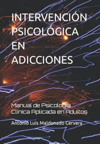 Intervencion Psicologica En Adicciones: Manual De Psicologia