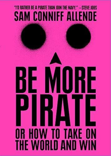 Book : Be More Pirate Or How To Take On The World And Win -