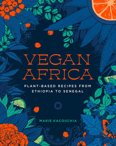 Libro: Vegan Africa: Plant-based Recipes From Ethiopia To Se