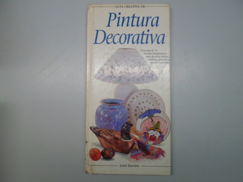 Guia Creativa De Pintura Decorativa - Juliet Bawden