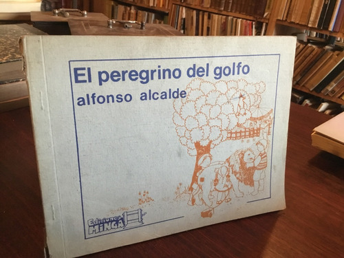 Alfonso Alcalde - El Peregrino Del Golfo Ilustrado 1ra Edic