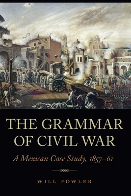 Libro The Grammar Of Civil War: A Mexican Case Study, 185...