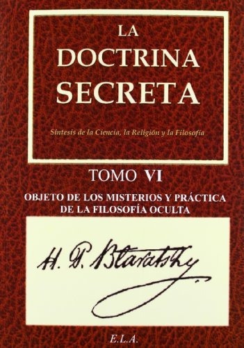 La Doctrina Secreta. Tomo 6: Objeto De Los Misterios Y Práct