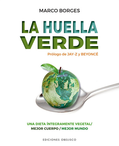 La huella verde: Una dieta íntegramente vegetal / Mejor cuerpo / Mejor mundo, de Borges, Marco. Editorial Ediciones Obelisco, tapa blanda en español, 2021