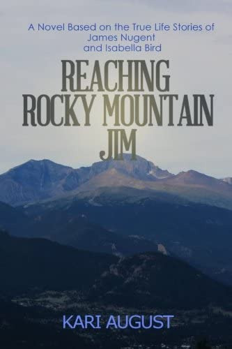 Reaching Rocky Mountain Jim: A Novel Based On The True Life Stories Of James Nugent And Isabella Bird, De August, Kari. Editorial Mountain Track Publishing, Tapa Blanda En Inglés