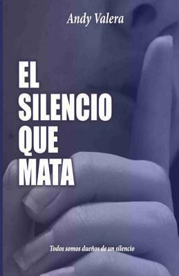 El Silencio Que Mata : Todos Somos Duenos De Un Silencio ...