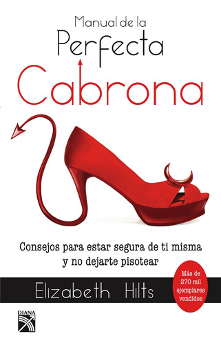 Manual De La Perfecta Cabrona (nva. Edic.): Consejos Para Estar Segura De Ti Misma Y No Dejarte Pisotear, De Hilts, Elizabeth. Serie Fuera De Colección Editorial Diana México, Tapa Blanda En Español, 