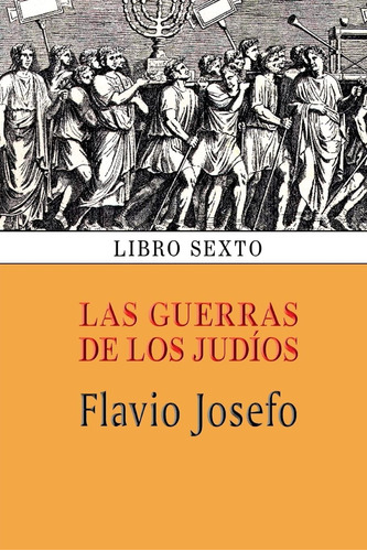 Libro: Las Guerras Judíos (libro Sexto) (spanish Edit
