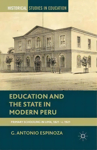Education And The State In Modern Peru, De G. Antonio Espinoza. Editorial Palgrave Macmillan, Tapa Blanda En Inglés