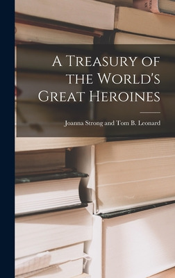 Libro A Treasury Of The World's Great Heroines - Joanna S...