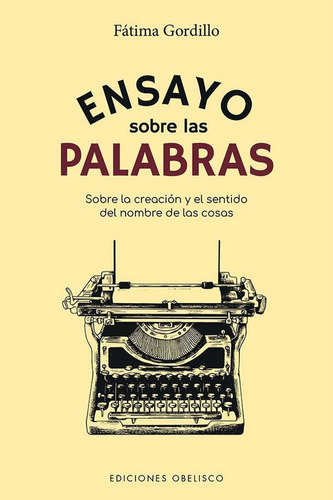 Ensayo Sobre Las Palabras, de Fátima Gordillo. Editorial OBELISCO, tapa blanda, edición 1 en español